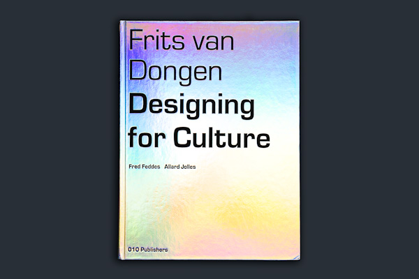 Frits van Dongen, Designing for Culture, 010 Publishers